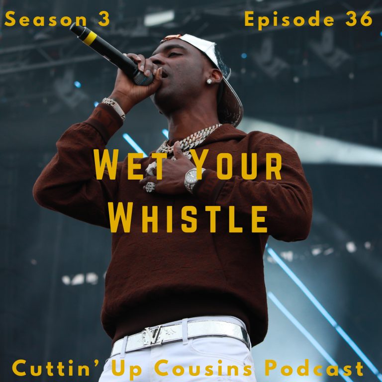 Ep. 36, – Wet Your Whistle